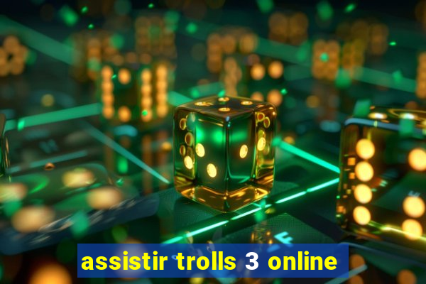 assistir trolls 3 online